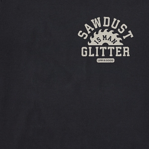 Life is Good M SS Crusher Tee Sawdust is Glitter Tee JET BLACK