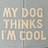 Life Is Good My Dog Thinks I'm Cool Trucker GRAY BLUE